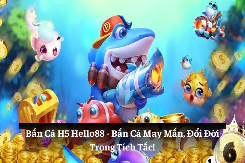 Bắn cá H5 Hello88