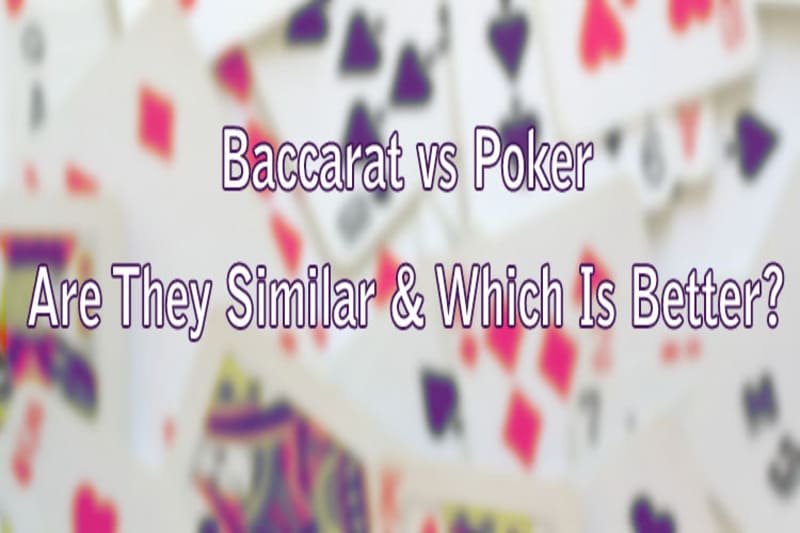 So sánh Baccarat và Poker trong sảnh casino Hello88