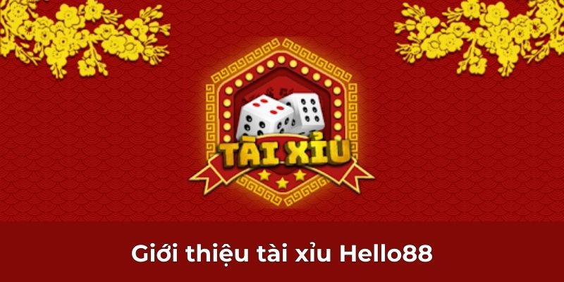 Giới thiệu tài xỉu Hello88