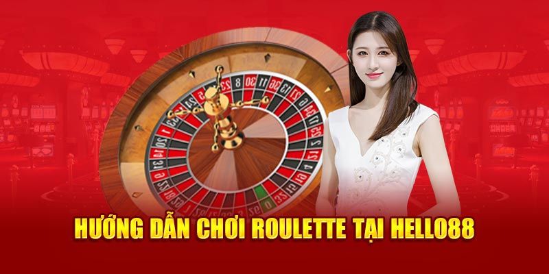 Hướng dẫn tham gia cá cược Roulette Hello88 nhanh chóng